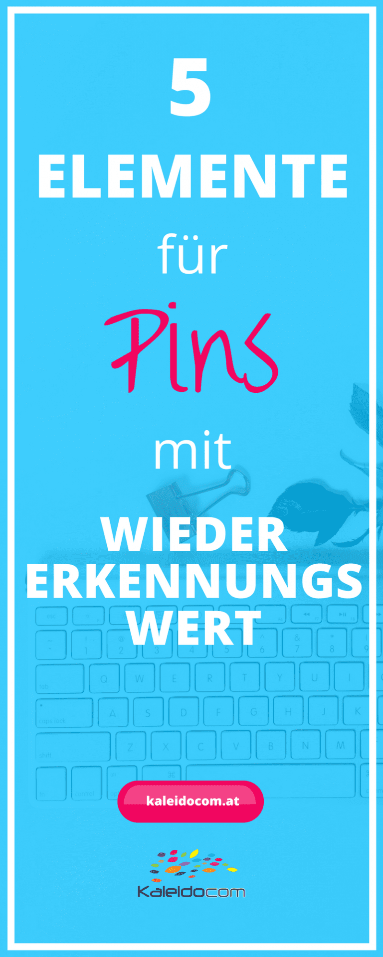 5 Elemente Für Pins Mit Wiedererkennungswert - Kaleidocom